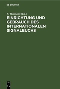 Cover: Einrichtung und Gebrauch des Internationalen Signalbuchs - De Gruyter