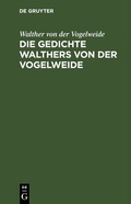 Cover: Die Gedichte Walthers von der Vogelweide - De Gruyter