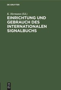 Cover: Einrichtung und Gebrauch des Internationalen Signalbuchs - De Gruyter