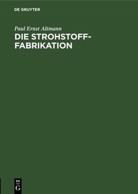 Abbildung von: Die Strohstoff-Fabrikation - De Gruyter