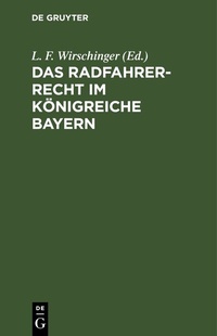 Abbildung von: Das Radfahrer-Recht im Königreiche Bayern - De Gruyter