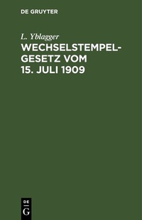 Abbildung von: Wechselstempelgesetz vom 15. Juli 1909 - De Gruyter