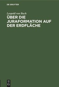 Cover: &Uuml;ber die Juraformation auf der Erdfl&auml;che - De Gruyter