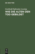 Cover: Wie die Alten den Tod gebildet - De Gruyter