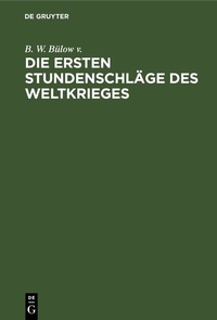 Abbildung von: Die ersten Stundenschläge des Weltkrieges - De Gruyter