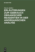 Bild: Erlaeuterungen Zum Gebrauch Organischer Reagentien in Der Anorganischen Analyse - Mercury Learning and Information
