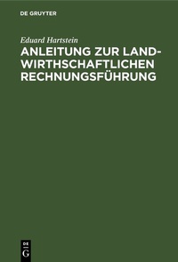 Abbildung von: Anleitung zur landwirthschaftlichen Rechnungsführung - De Gruyter