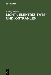 Abbildung von: Licht-, Elektrizitäts- und X-Strahlen - De Gruyter