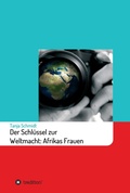 Cover: Der Schl&uuml;ssel zur Weltmacht: Afrikas Frauen - tredition