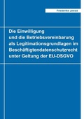 Cover: Die Einwilligung und die Betriebsvereinbarung als Legitimationsgrundlagen im Besch&auml;ftigtendatenschutzrecht unter Geltung der EU-DSGVO - Shaker