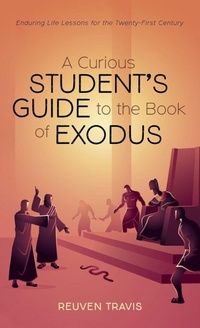 Enlarge image Cover: A Curious Student's Guide to the Book of Exodus - Wipf & Stock Publishers