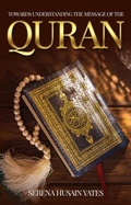 Cover: Towards Understanding The Message of the Quran - Bibi Shaffora Yates