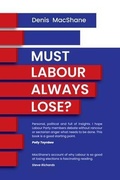 Cover: Must Labour Always Lose? - Claret Press