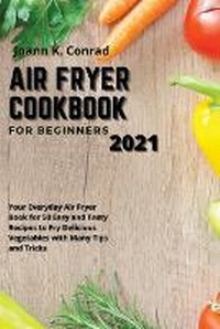 Abbildung von: Air Fryer Cookbook for Beginners 2021 - Joann K. Conrad