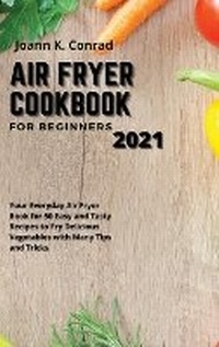 Abbildung von: Air Fryer Cookbook for Beginners 2021 - Joann K. Conrad