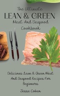Cover: The Ultimate Lean & Green Meat And Seafood Cookbook - Jesse Cohen