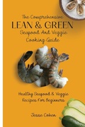 Cover: The Comprehensive Lean & Green Seafood And Veggie Cooking Guide - Jesse Cohen