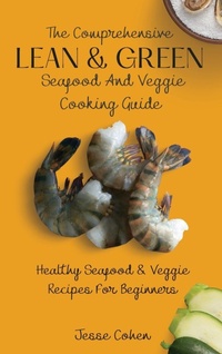 Enlarge image Cover: The Comprehensive Lean & Green Seafood And Veggie Cooking Guide - Next Level Publishing LTD