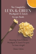 Cover: The Complete Lean & Green Breakfast & Lunch Recipe Book - Jesse Cohen