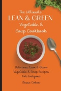 Cover: The Ultimate Lean & Green Vegetable & Soup Cookbook - Jesse Cohen