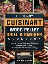 Abbildung von: The Yummy Cuisinart Wood Pellet Grill and Smoker Cookbook - Melissa Bryant