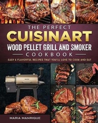 Abbildung von: The Perfect Cuisinart Wood Pellet Grill and Smoker Cookbook - Maria Manrique