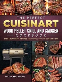 Abbildung von: The Perfect Cuisinart Wood Pellet Grill and Smoker Cookbook - Maria Manrique