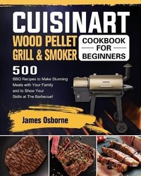 Abbildung von: Cuisinart Wood Pellet Grill and Smoker Cookbook for Beginners - James Osborne