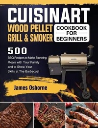 Abbildung von: Cuisinart Wood Pellet Grill and Smoker Cookbook for Beginners - James Osborne