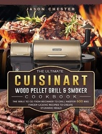 Abbildung von: The Ultimate Cuisinart Wood Pellet Grill and Smoker Cookbook - Jason Chester