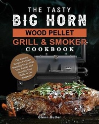 Abbildung von: The Tasty BIG HORN Wood Pellet Grill And Smoker Cookbook - Glenn Butler