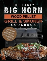 Abbildung von: The Tasty BIG HORN Wood Pellet Grill And Smoker Cookbook - Glenn Butler