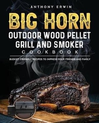 Abbildung von: BIG HORN OUTDOOR Wood Pellet Grill & Smoker Cookbook - Anthony Erwin