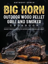 Abbildung von: BIG HORN OUTDOOR Wood Pellet Grill & Smoker Cookbook - Anthony Erwin