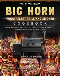 Abbildung von: The Yummy BIG HORN Wood Pellet Grill And Smoker Cookbook - Robert Rosenow