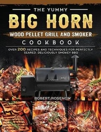Abbildung von: The Yummy BIG HORN Wood Pellet Grill And Smoker Cookbook - Robert Rosenow