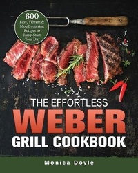 Abbildung von: The Effortless Weber Grill Cookbook - Monica Doyle