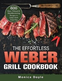 Abbildung von: The Effortless Weber Grill Cookbook - Monica Doyle
