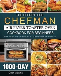 Abbildung von: The Effortless Chefman Air Fryer Toaster Oven Cookbook for Beginners - Dean Adams