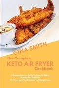 Cover: The Complete Keto Air Fryer Cookbook - GINA SMITH