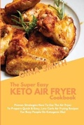 Cover: The Super Easy Keto Air Fryer Cookbook - GINA SMITH