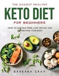Cover: The Easiest Healthy Keto Diet for Beginners - Barbara Gray