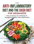 Cover: The Anti-inflammatory Diet and The Dash Diet for Beginners - Mitchell Thornton