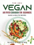 Cover: The New Vegan Air Fryer Cookbook for Beginners - Nancy Greene