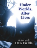 Cover: Under Worlds, After Lives - Dan Fields