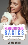Cover: Newborn Care Basics: Baby Care Tips For New Moms (Positive Parenting, #3) - POSITIVE PARENTING