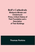 Cover: Bell'S Cathedrals; Wimborne Minster And Christchurch Priory; A Short History Of Their Foundation And A Description Of Their Buildings - Alpha Editions