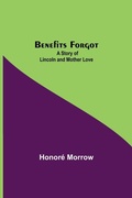 Cover: Benefits Forgot; A Story Of Lincoln And Mother Love - Alpha Editions