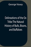 Cover: Delineations Of The Ox Tribe The Natural History Of Bulls, Bisons, And Buffaloes. Exhibiting All The Known Species And The More Remarkable Varieties Of The Genus Bos. - Alpha Editions