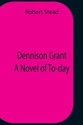 Cover: Dennison Grant A Novel Of To-Day - Alpha Editions
